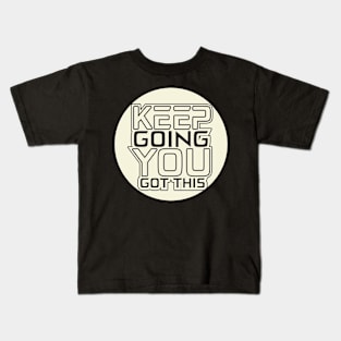 Keep Going You Got This Kids T-Shirt